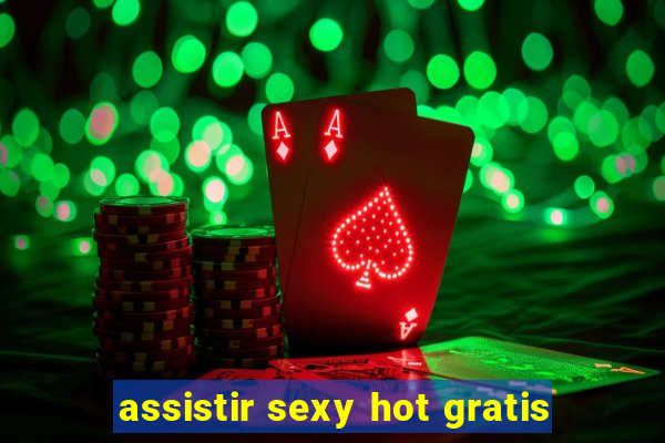 assistir sexy hot gratis